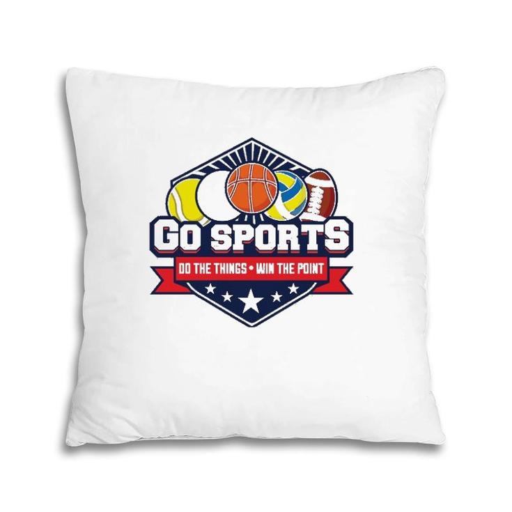 Go Sports Do The Things Win The Points Fan Athletic Game  Pillow