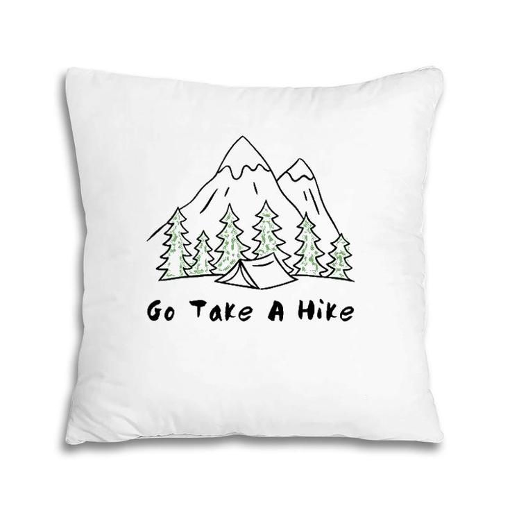 Go Take A Hike Gift For Hiking And Camping Pillow