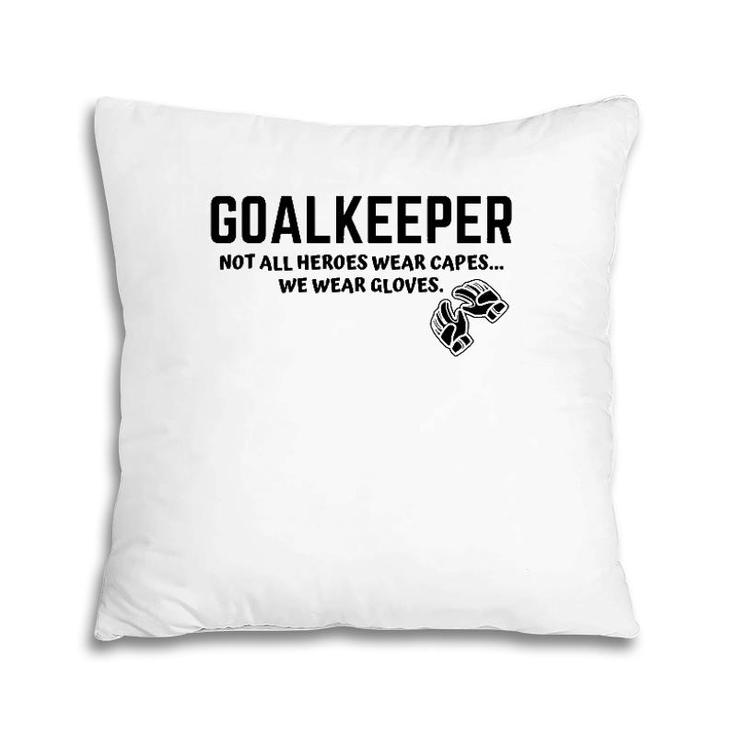 Goalkeeper Heroes Wear Gloves Goalie Football Soccer Gk Gift Pillow