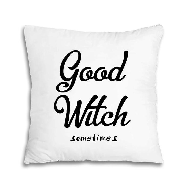 Good Witch Sometimes  Pillow