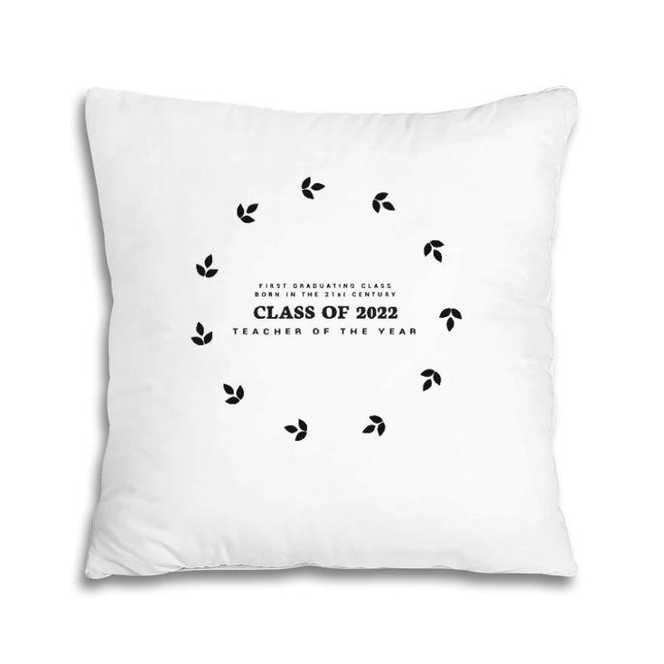 Graduation Gift For Her Teacher Of The Year Class Of 2022 Ver2 Pillow