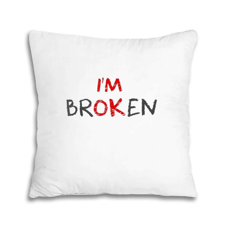 Grief Keepsake I'm Ok Invisible Illness I'm Broken Pillow