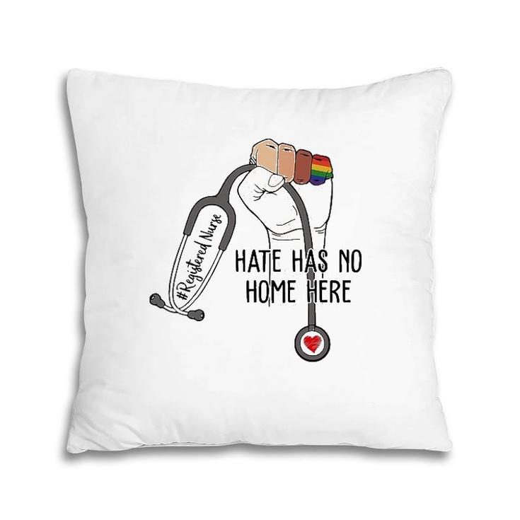 Hate Has No Home Here Registered Nurse Rn Lgbt Pillow