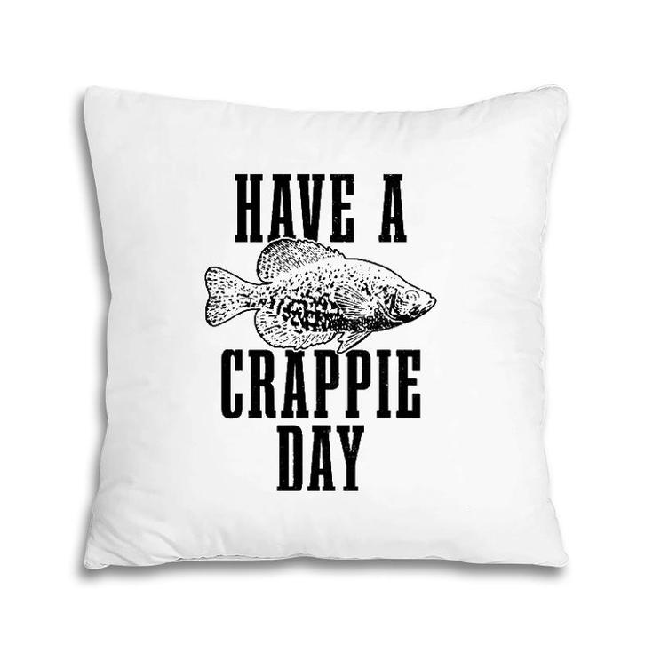 Have A Crappie Day Funny Crappie Fishing Fish Fisherman Pillow
