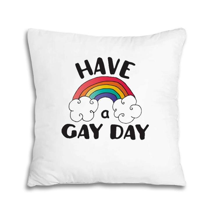 Have A Gay Day Lgbt Pride Pillow
