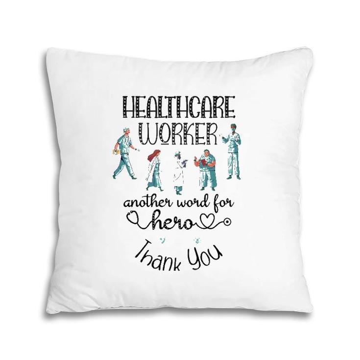 Healthcare Worker Another Word For Hero, Thank You Nurses Pillow