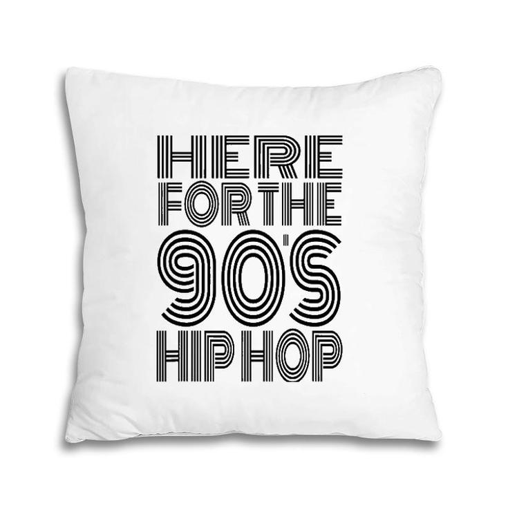 Here For The 90'S Hip Hop Pillow