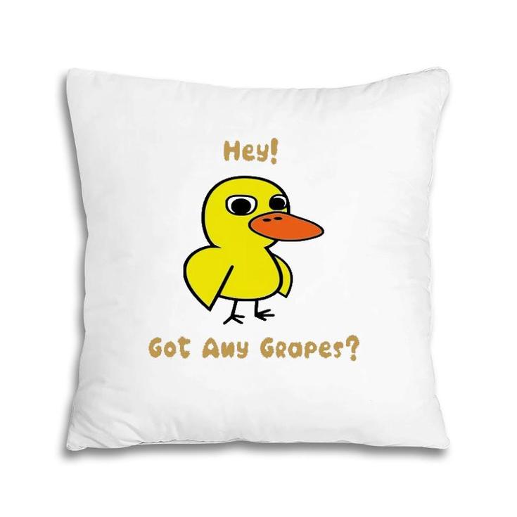 Hey Got Any Grapes Funny Duck Pillow