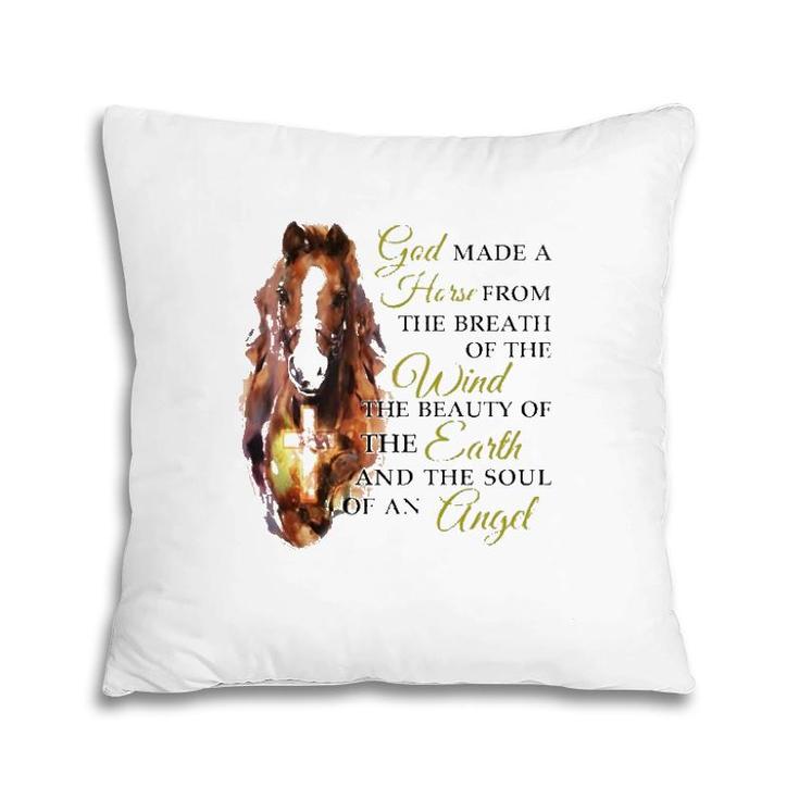 Horse God Made A Horse From The Breath Of The Wind The Beauty Of The Earth And The Soul Of An Angel Pillow