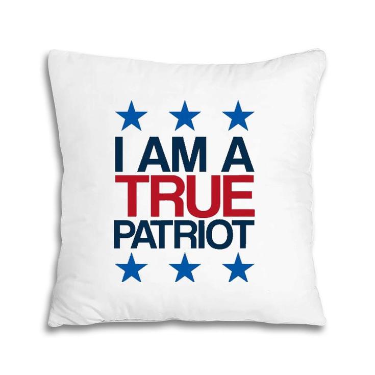 I Am A True Patriot - Usa Patriotic Pillow