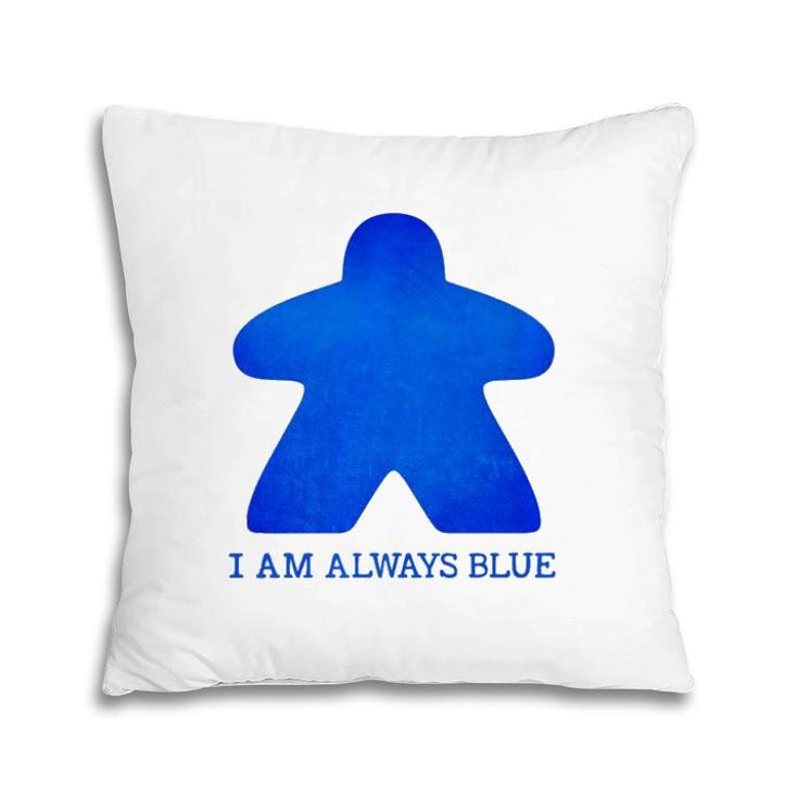 I Am Always Blue Meeple Tee Board Gaming Pillow