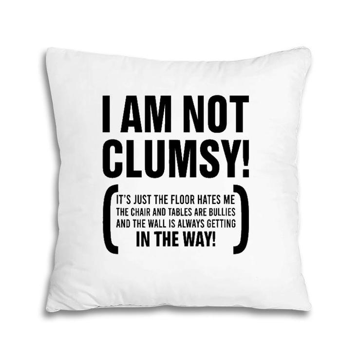 I Am Not Clumsy It's Just The Floor Hates Me The Chair Humor Pillow