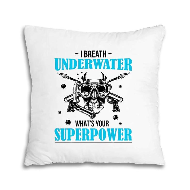 I Breathe Underwater What's Your Superpower Scuba Diving Fun Pillow