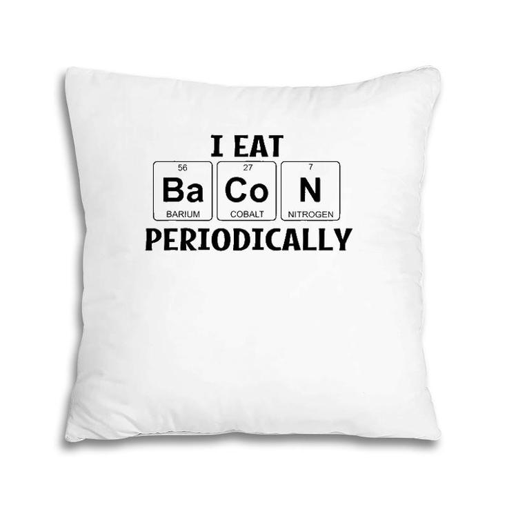 I Eat Bacon Periodically Chemistry Science Teacher Professor Pillow
