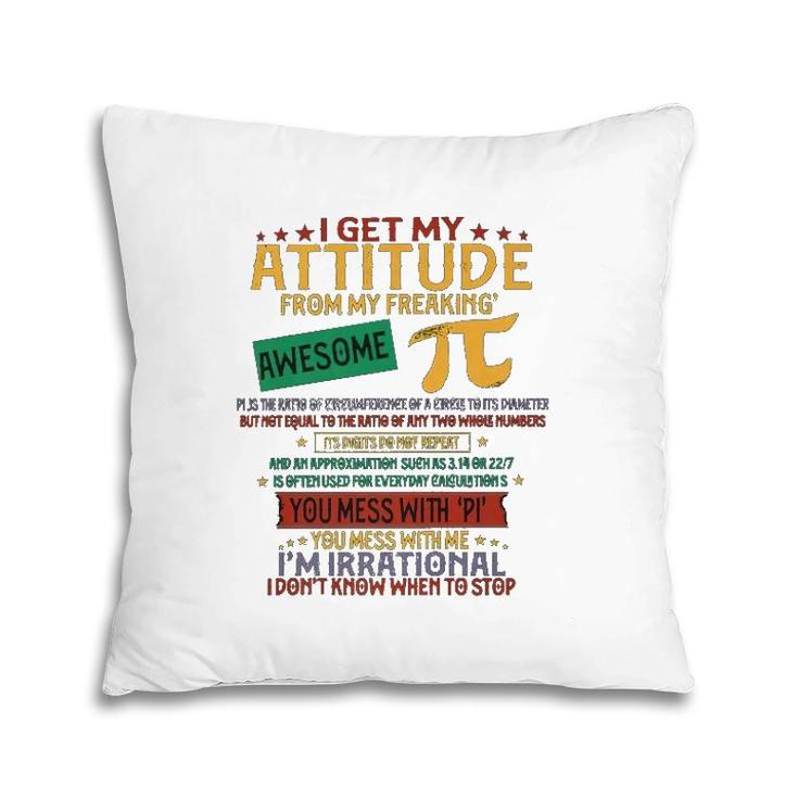 I Get My Attitude From Pi Funny Pi Day Math Pillow