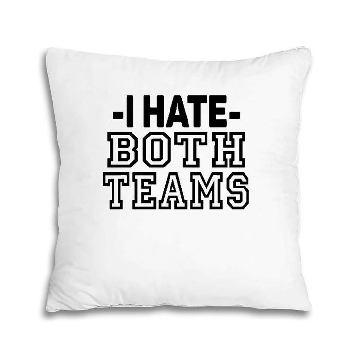 I Hate Both Teams Funny Sports Pillow