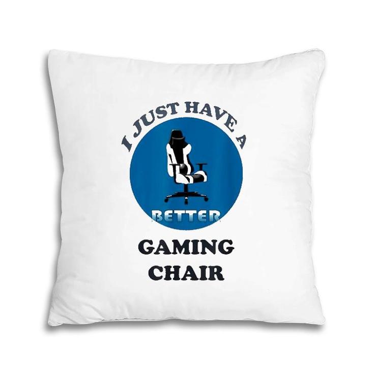 I Just Have A Better Gaming Chair Pillow