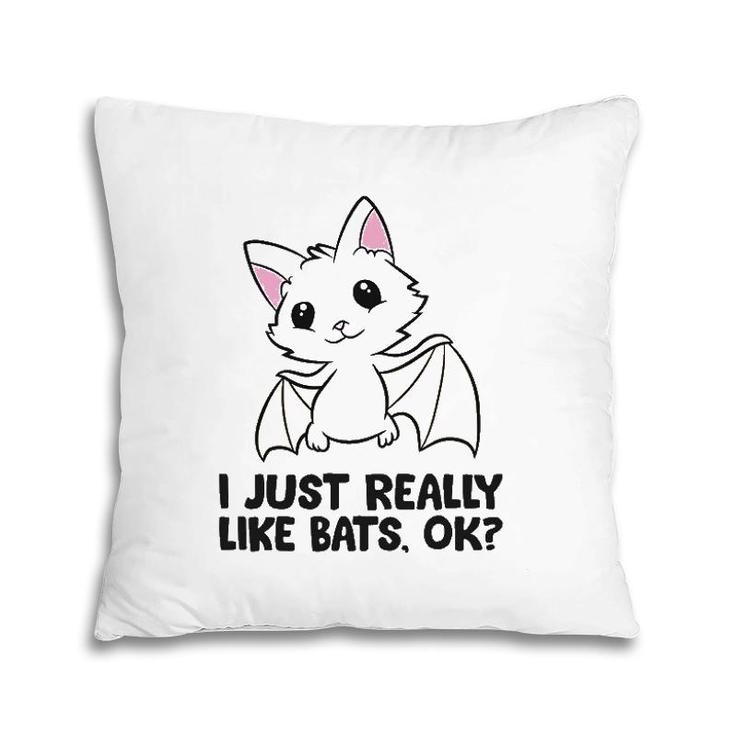 I Just Really Like Bats Ok Pillow