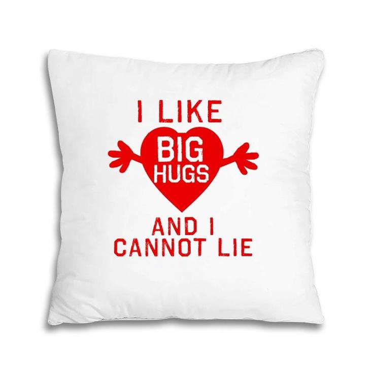 I Like Big Hugs And I Cannot Lie Pillow