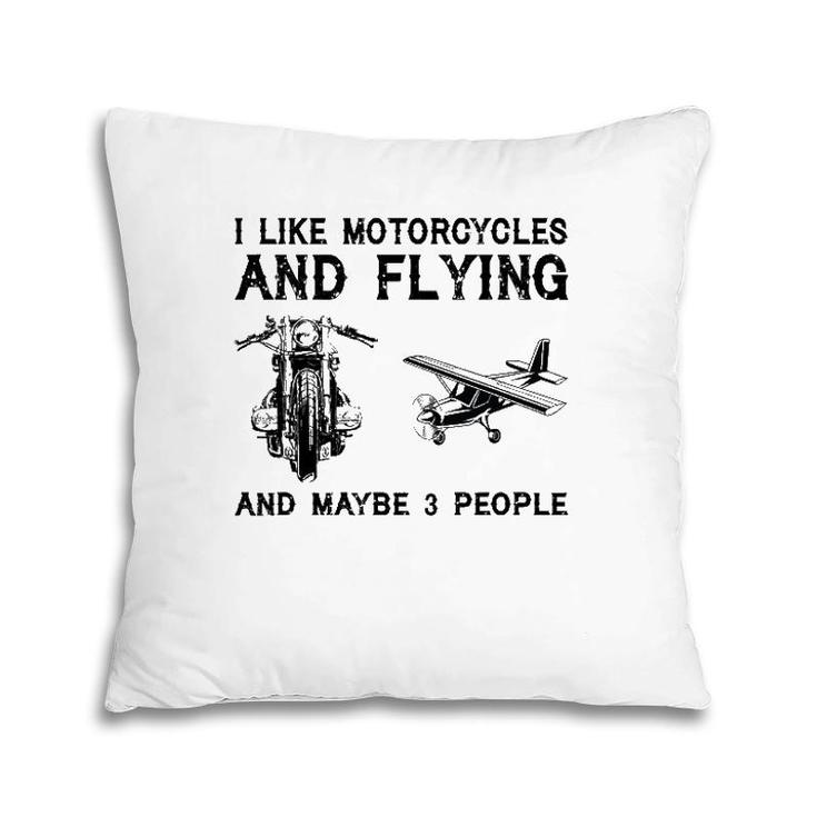 I Like Motorcycles And Flying And Maybe 3 People Pillow