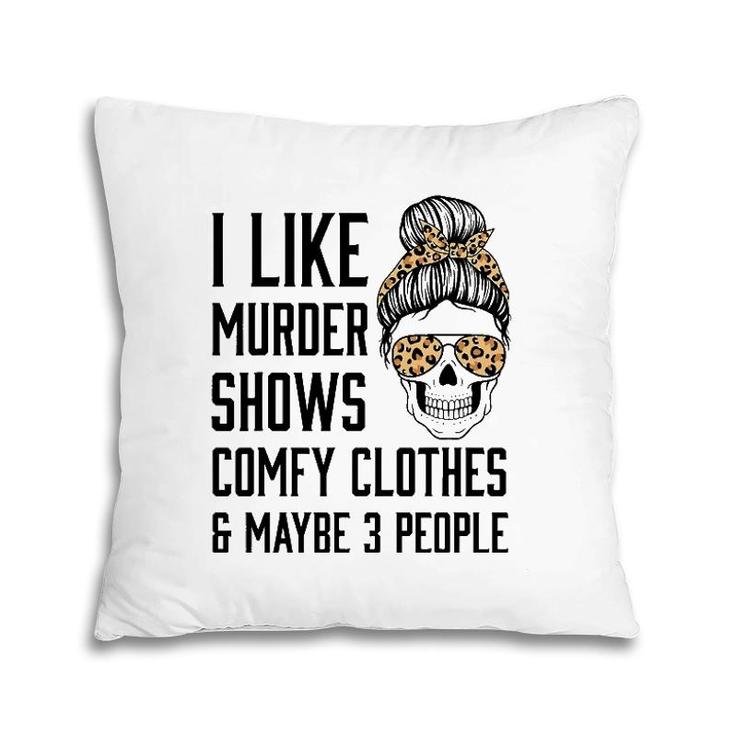 I Like Murder Shows Comfy Clothes And Maybe 3 People Leopard Pillow