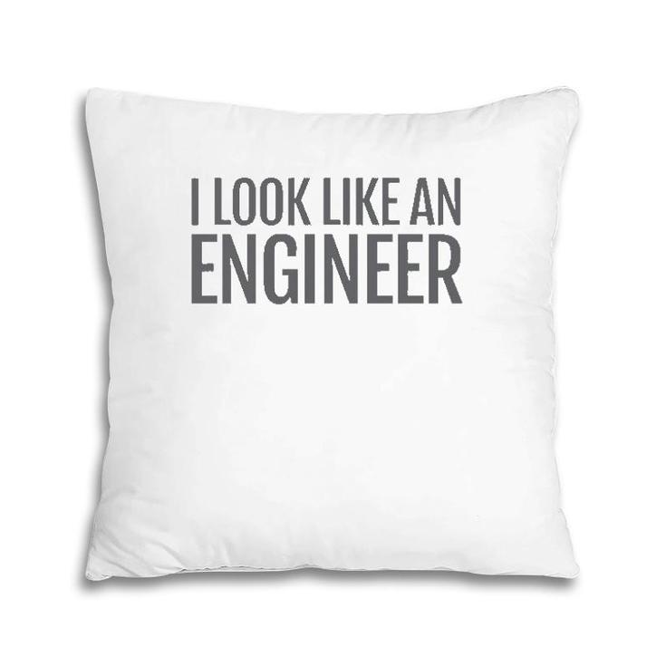 I Look Like An Engineer Pillow