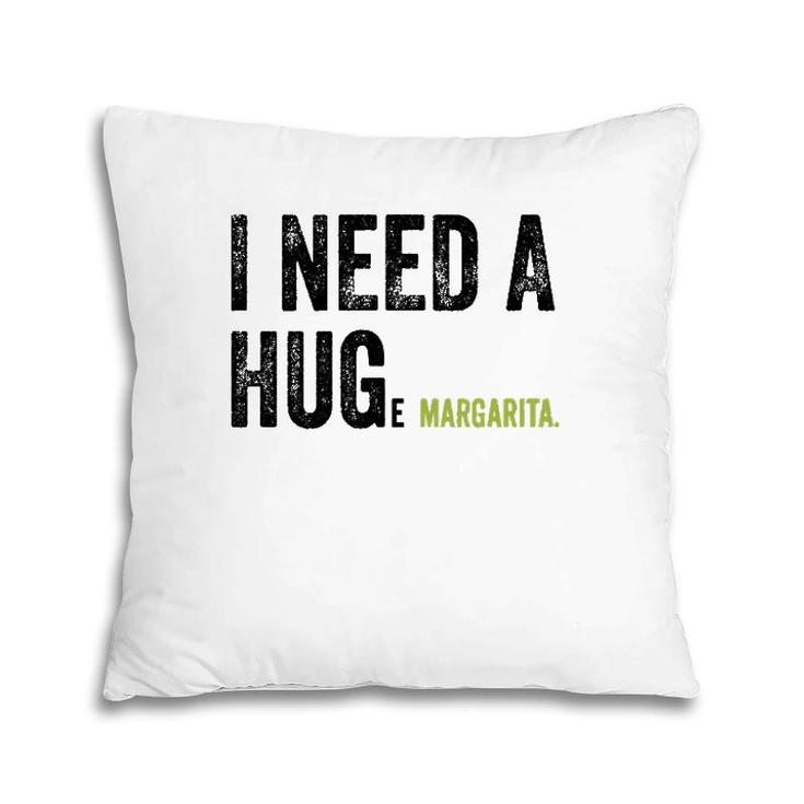 I Need A Huge Margarita Funny Vintage Funny Marg Lovers Pillow