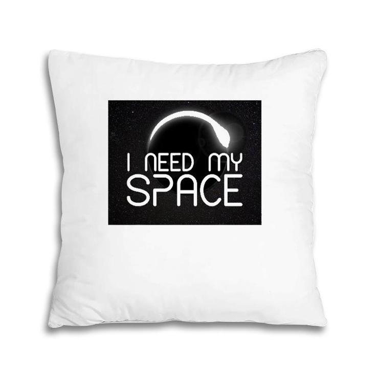 I Need My Space For Men Women I Need Space Gift Pillow