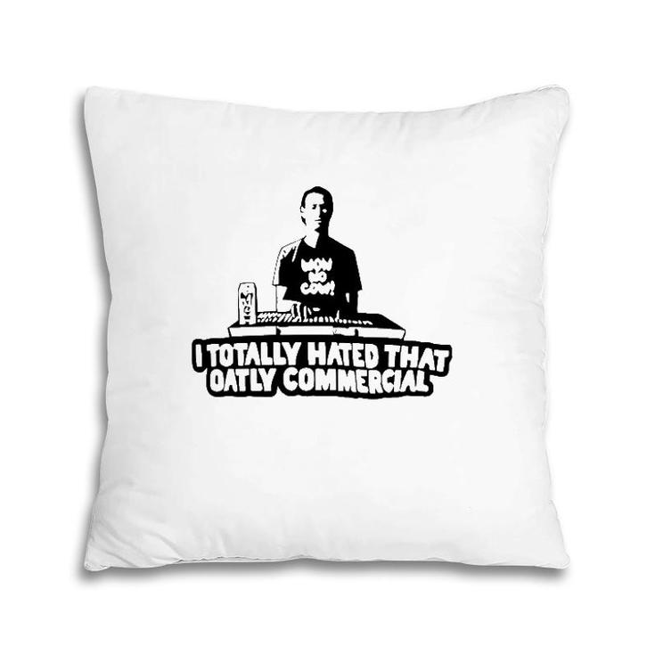 I Totally Hated That Oatly Commercial Pillow