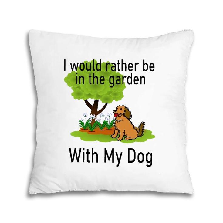 I'd Rather Be In The Garden With My Dog Pillow
