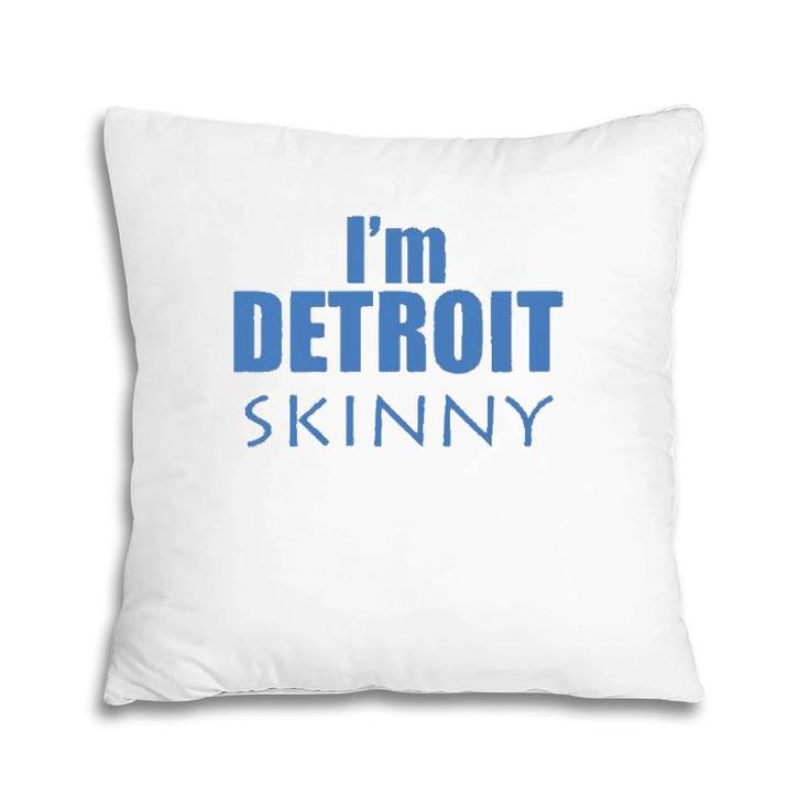 I'm Detroit Skinny Music Funny Pillow