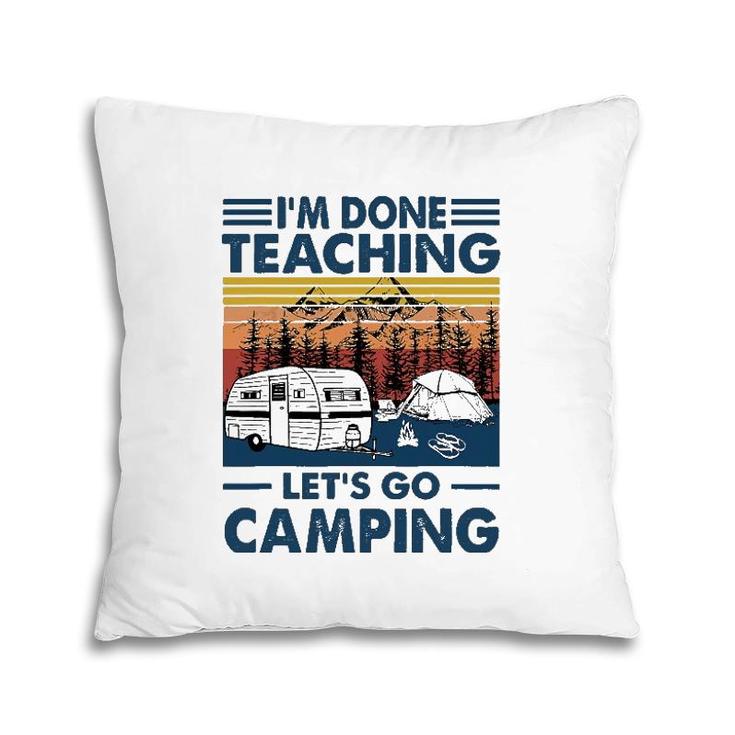 I'm Done Teaching Let's Go Camping Retro Pillow