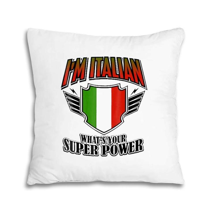 I'm Italian What's Your Super Power Pillow