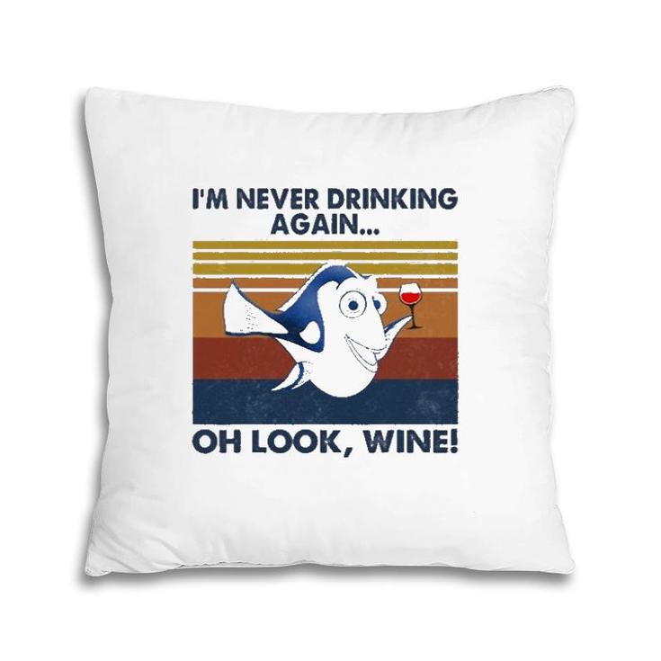 I'm Never Drinking Again Oh Look Wine Vintage Pillow