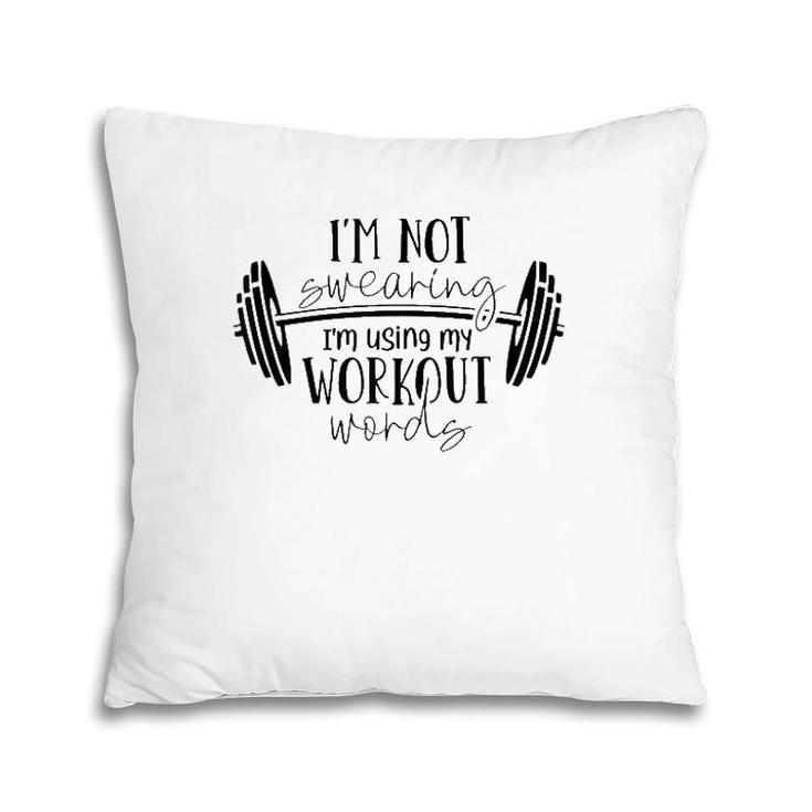 I'm Not Swearing I'm Using My Workout Words Fitness Gym Fun Pillow