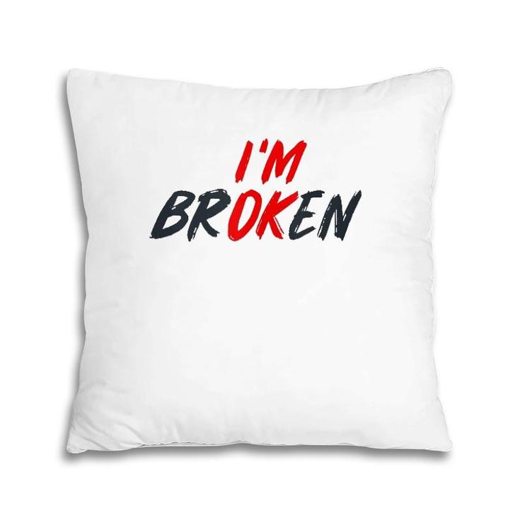 I'm Ok I'm Broken Invisible Illness Men Women Mental Aware Tank Top Pillow