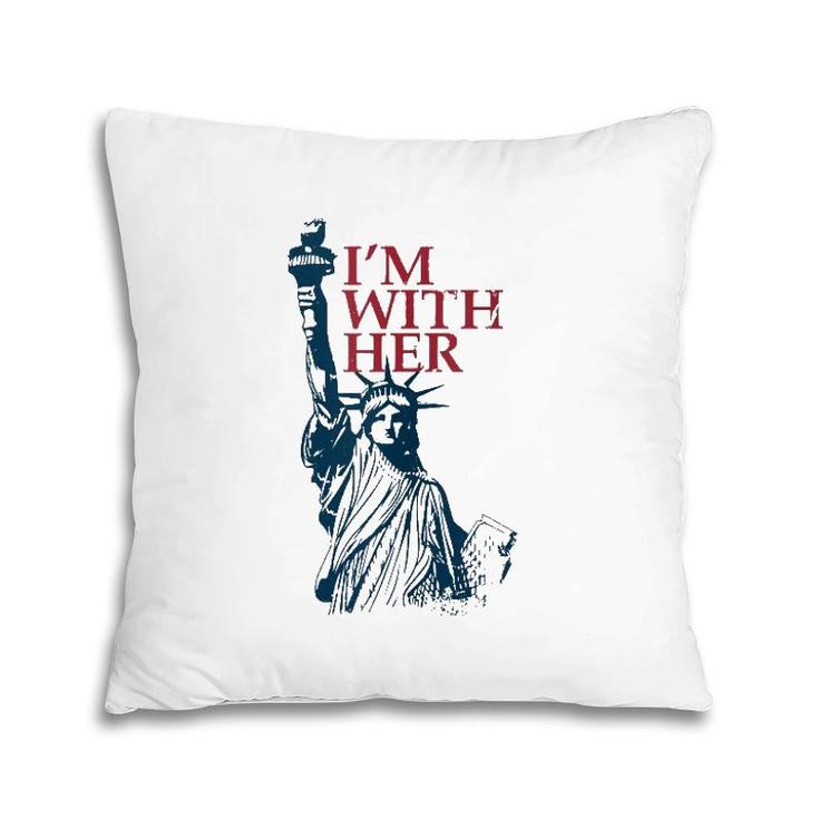 I'm With Her Statue Of Lady Liberty Patriotic 4Th Of July Pillow