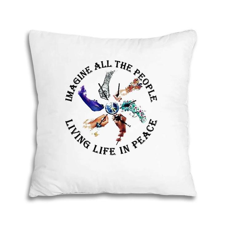 Imagine All The People Living Life In Peace Hippie Hands Pillow