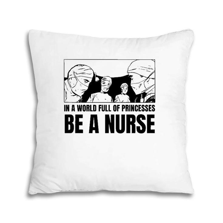 In A World Full Of Princesses Be A Nurse Essential Pillow