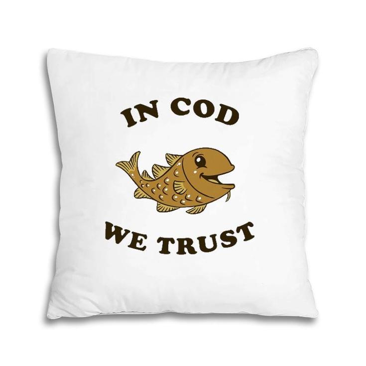 In Cod We Trust - Funny Fishing Gift Pillow