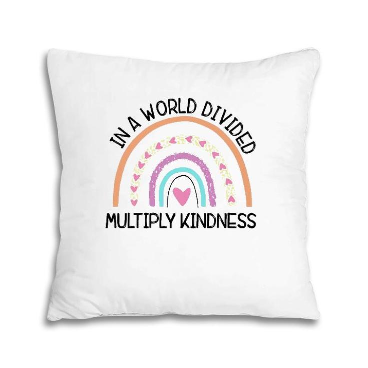 In World Divided Multiply Kindness Teacher Appreciation Pillow