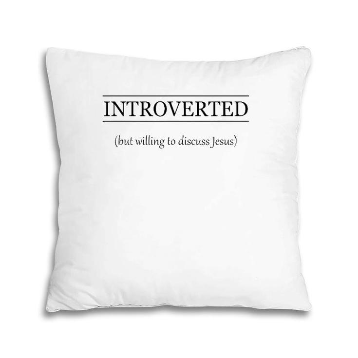 Introverted But Willing To Discuss Jesus Christian Gift Pillow