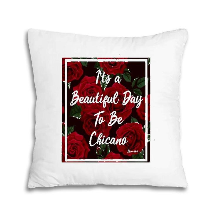 It Is A Beautiful Day To Be Chicano Pillow