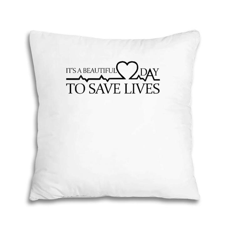 It's A Beautiful Day To Save Lives Doctor Nurse Rn Gift Pillow