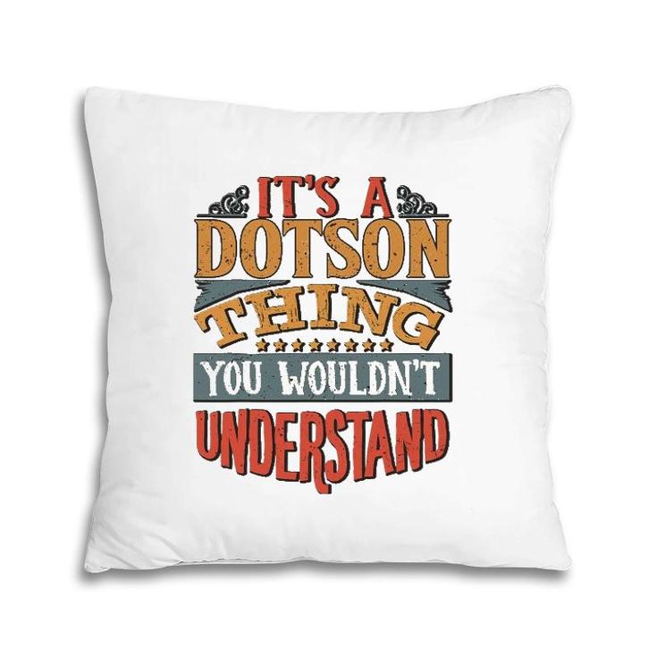 It's A Dotson Thing You Wouldn't Understand Pillow
