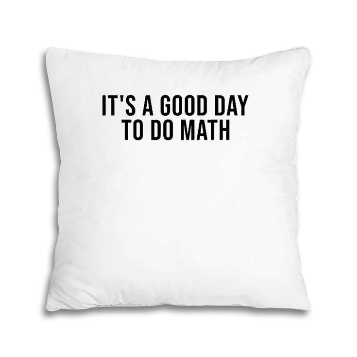 It's A Good Day To Do Math Costume Funny Math Teacher Pillow