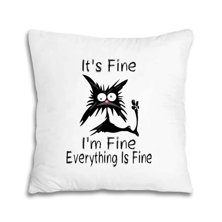 It's Fine I'm Fine Everything Is Fine Funny Cat Face Pillow