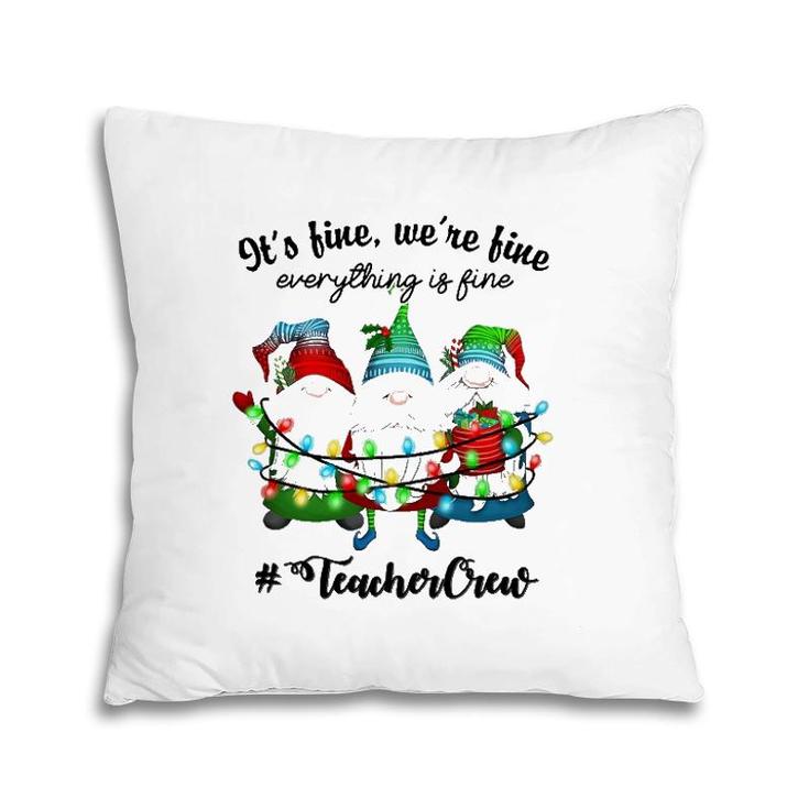 It's Fine We're Fine Everything Is Fine Gnome Teacher Crew Pillow