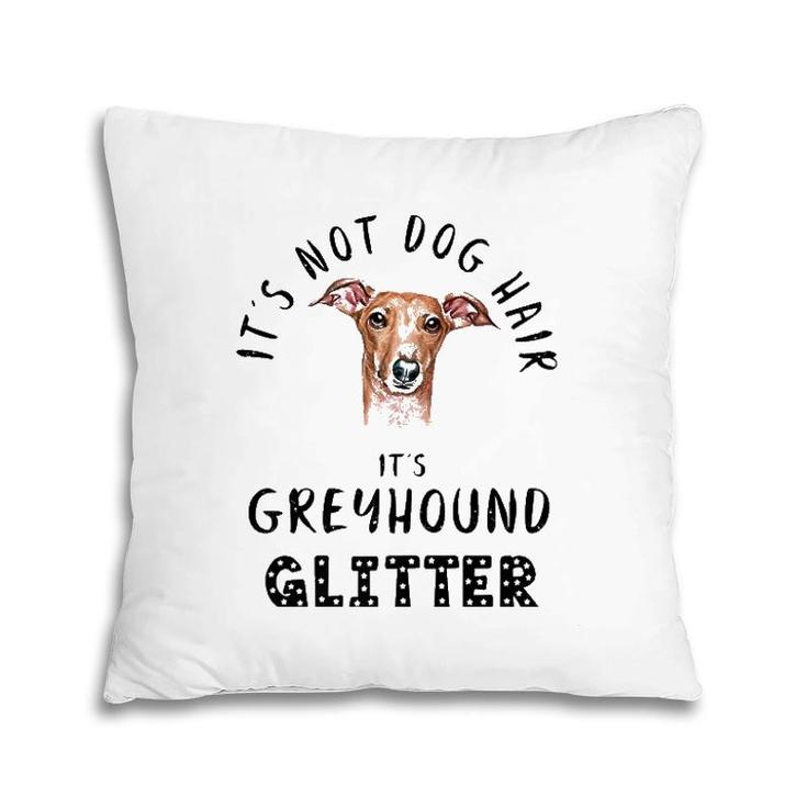It's Not Dog Hair It's Greyhound Glitter Funny Quote  Pillow