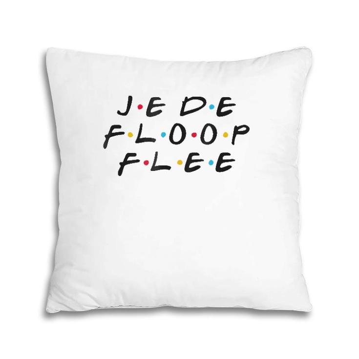 Je De Floop Flee Funny You're Not Speaking French Pillow